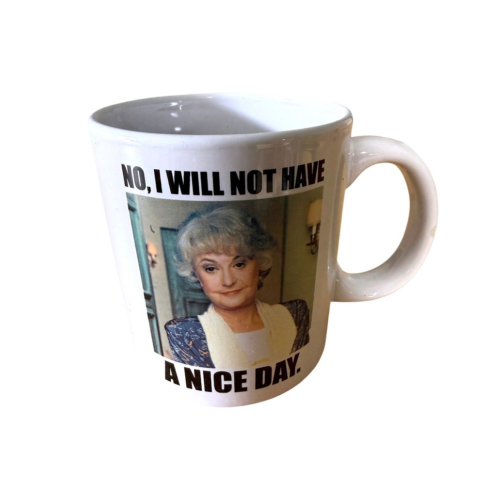 The Golden Girls Dorothy Zbornak Coffee Mug No I Will Not Have A‎ Nice Day 20oz